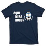 Messi Que Miras Bobo Anda Para Alla Soccer Football Argentina T-Shirt