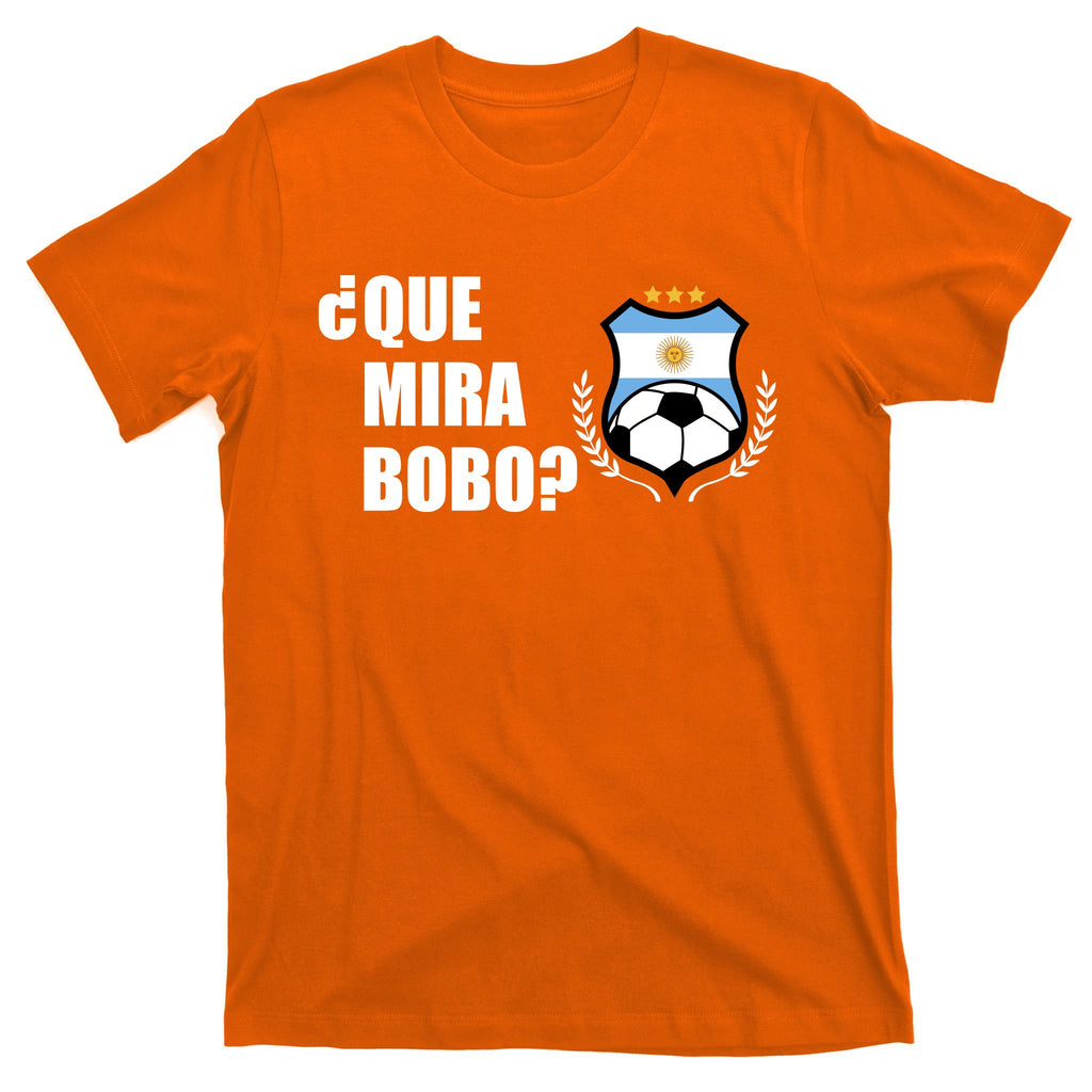 Messi Que Miras Bobo Anda Para Alla Soccer Football Argentina T-Shirt