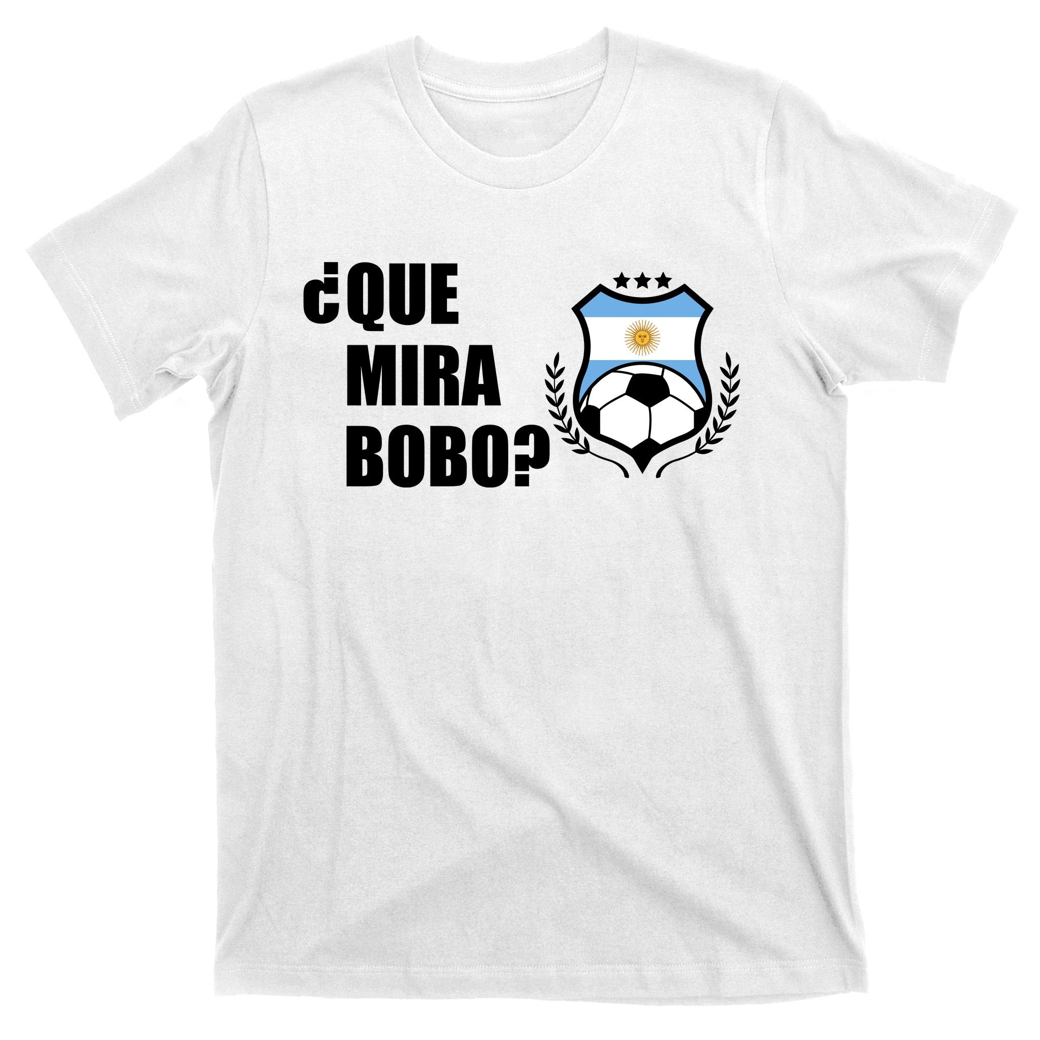 Messi Que Miras Bobo Anda Para Alla Soccer Football Argentina T-Shirt