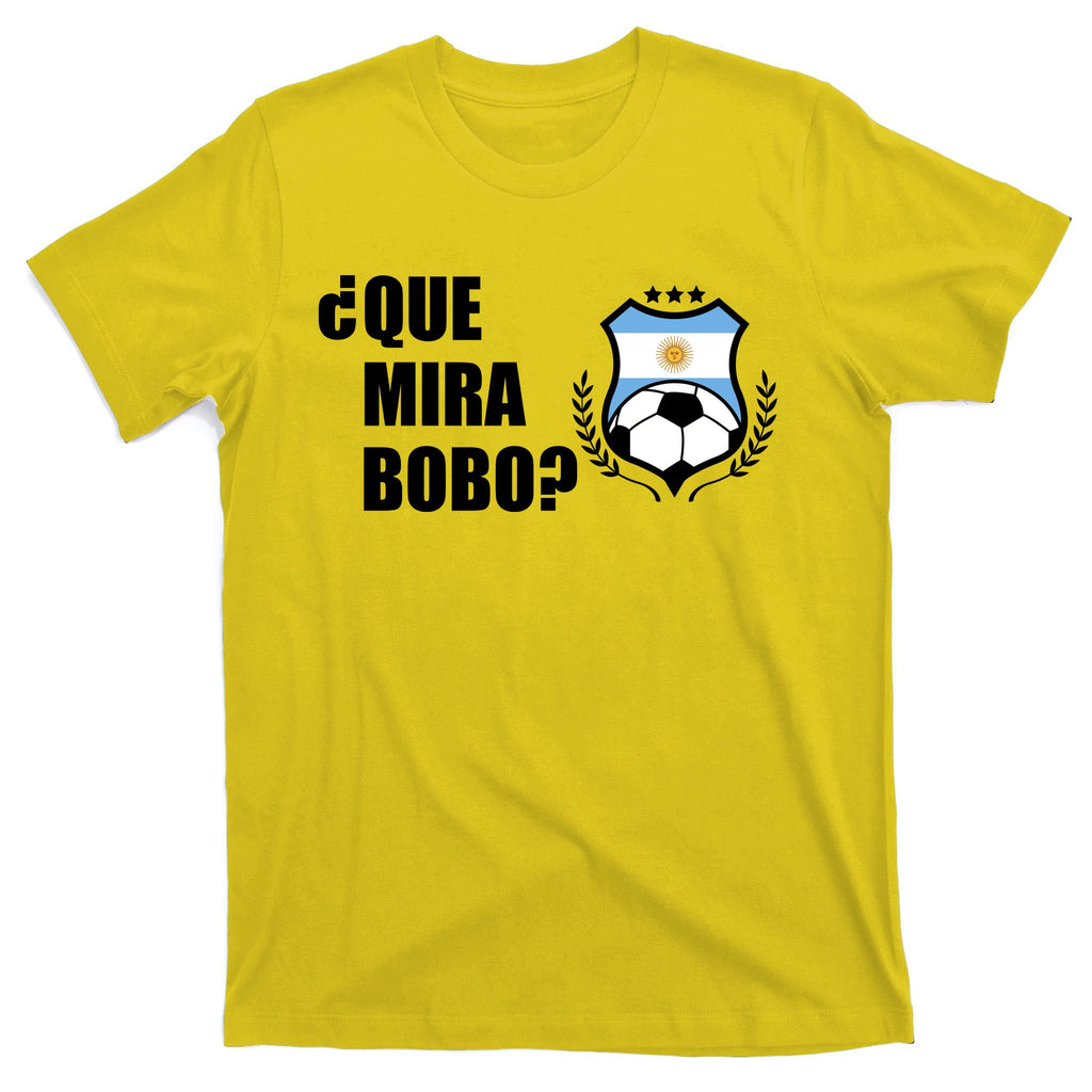 Messi Que Miras Bobo Anda Para Alla Soccer Football Argentina T-Shirt
