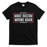Make Racism Wrong Again Anti Hate Resist Anti Trump T-Shirt