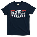 Make Racism Wrong Again Anti Hate Resist Anti Trump T-Shirt