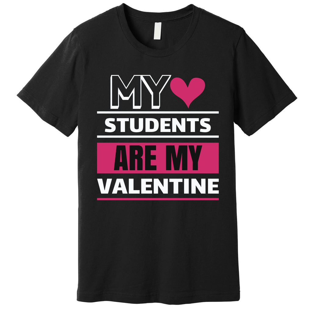 My Students Are My Valentine Premium T-Shirt