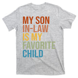 My Son In Law Is My Favorite Child Funny Gift T-Shirt