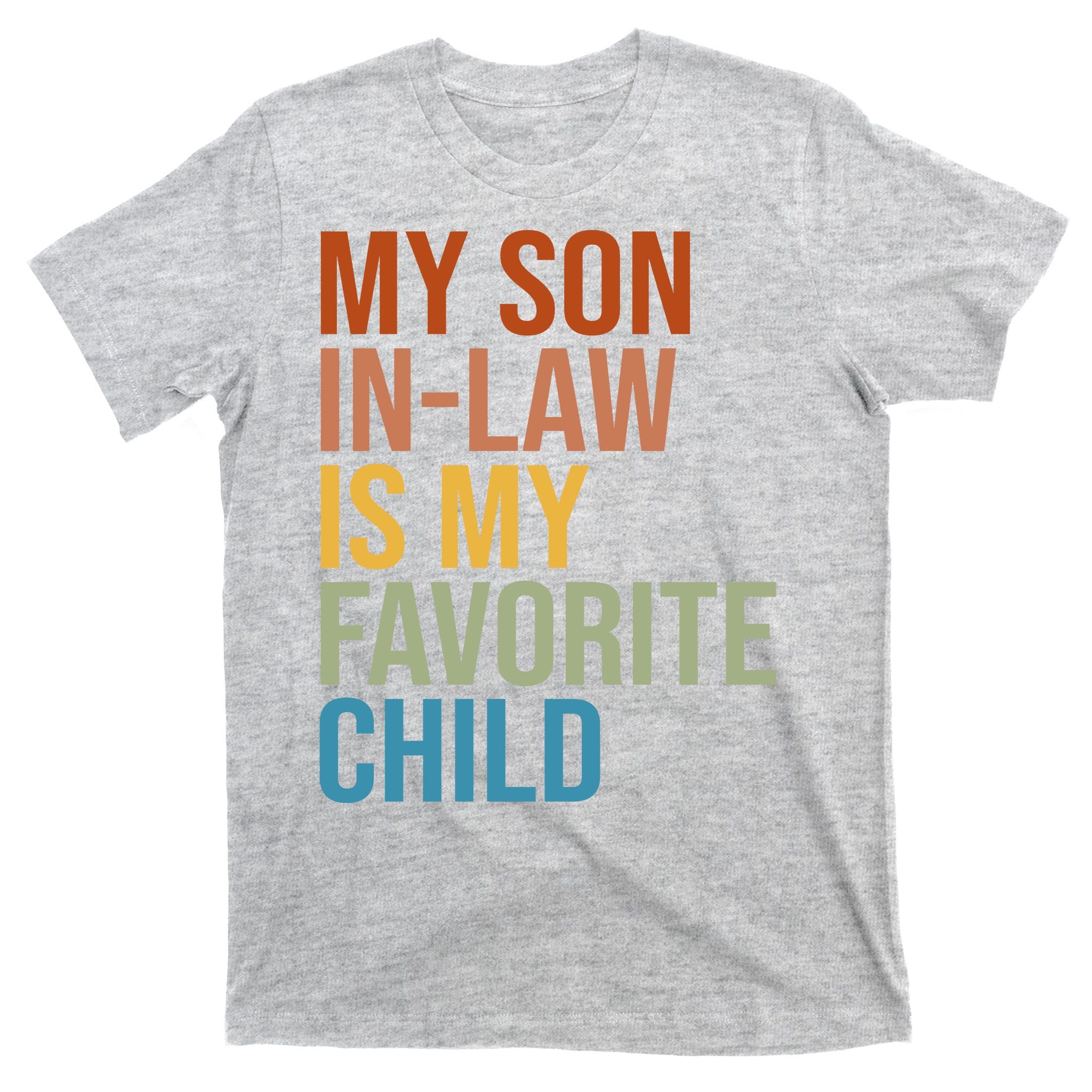 My Son In Law Is My Favorite Child Funny Gift T-Shirt