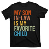 My Son In Law Is My Favorite Child Funny Gift T-Shirt