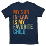 My Son In Law Is My Favorite Child Funny Gift T-Shirt