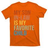 My Son In Law Is My Favorite Child Funny Gift T-Shirt
