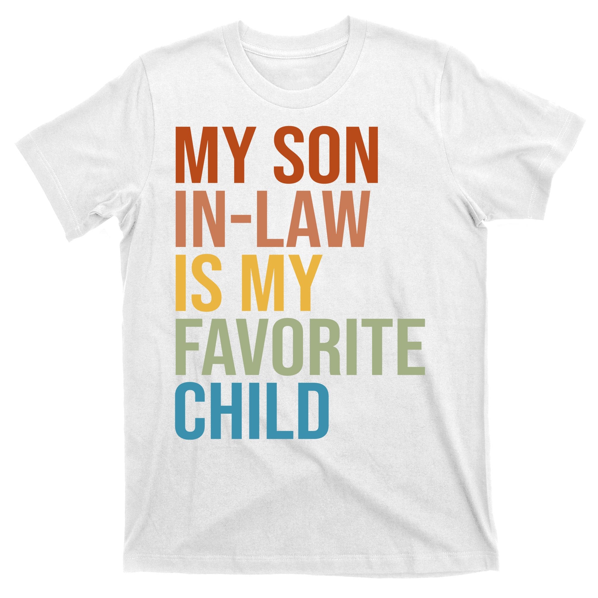 My Son In Law Is My Favorite Child Funny Gift T-Shirt