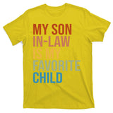 My Son In Law Is My Favorite Child Funny Gift T-Shirt
