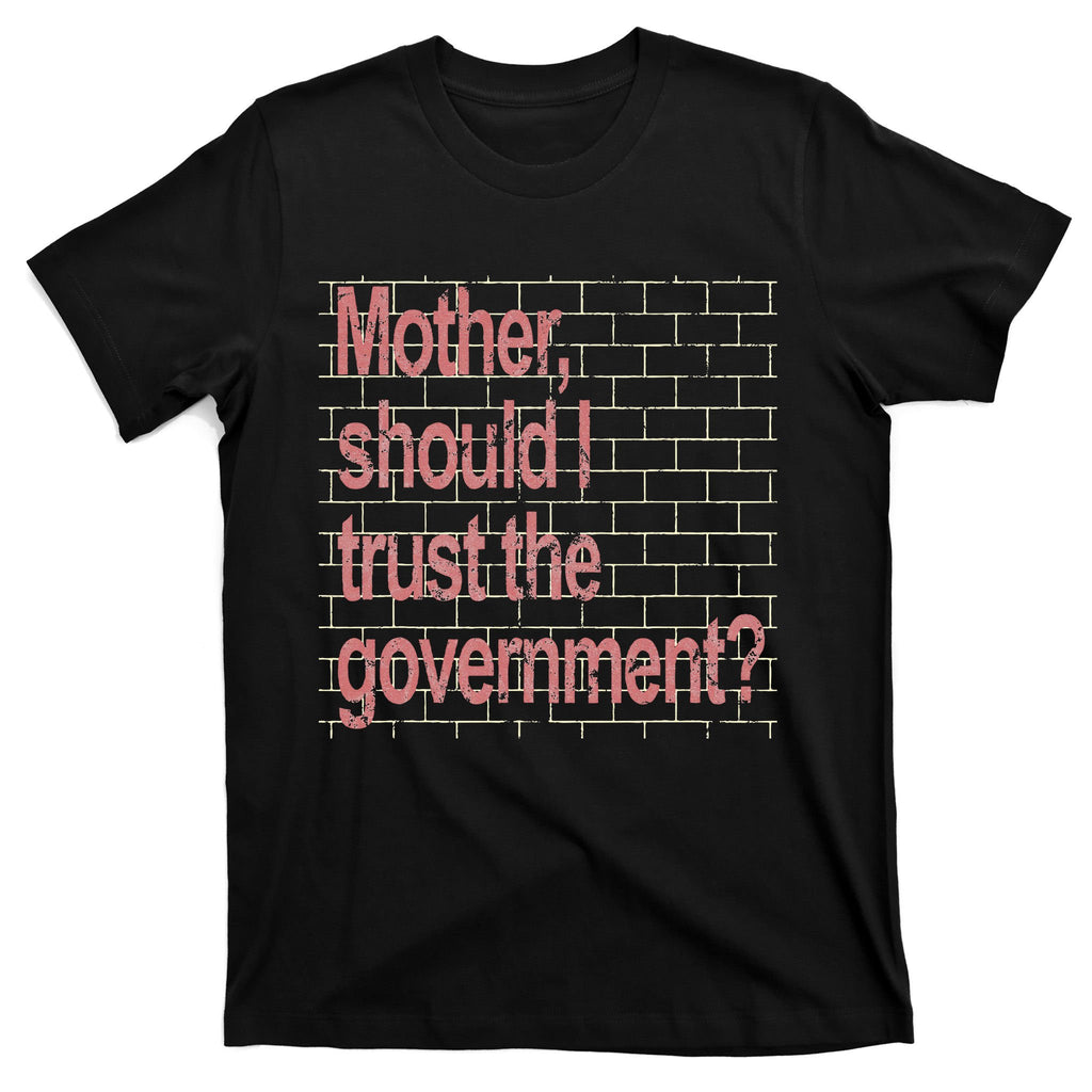 Mother Should I Trust The Government Funny T-Shirt