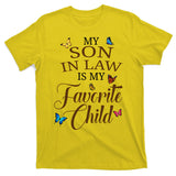 My Son In Law Is My Favorite Child Cute Gift T-Shirt
