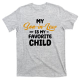 My Son In Law Is My Favorite Child Cute Gift T-Shirt