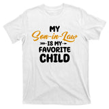 My Son In Law Is My Favorite Child Cute Gift T-Shirt