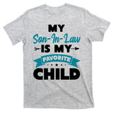 My Son In Law Is My Favorite Child Funny Gift T-Shirt