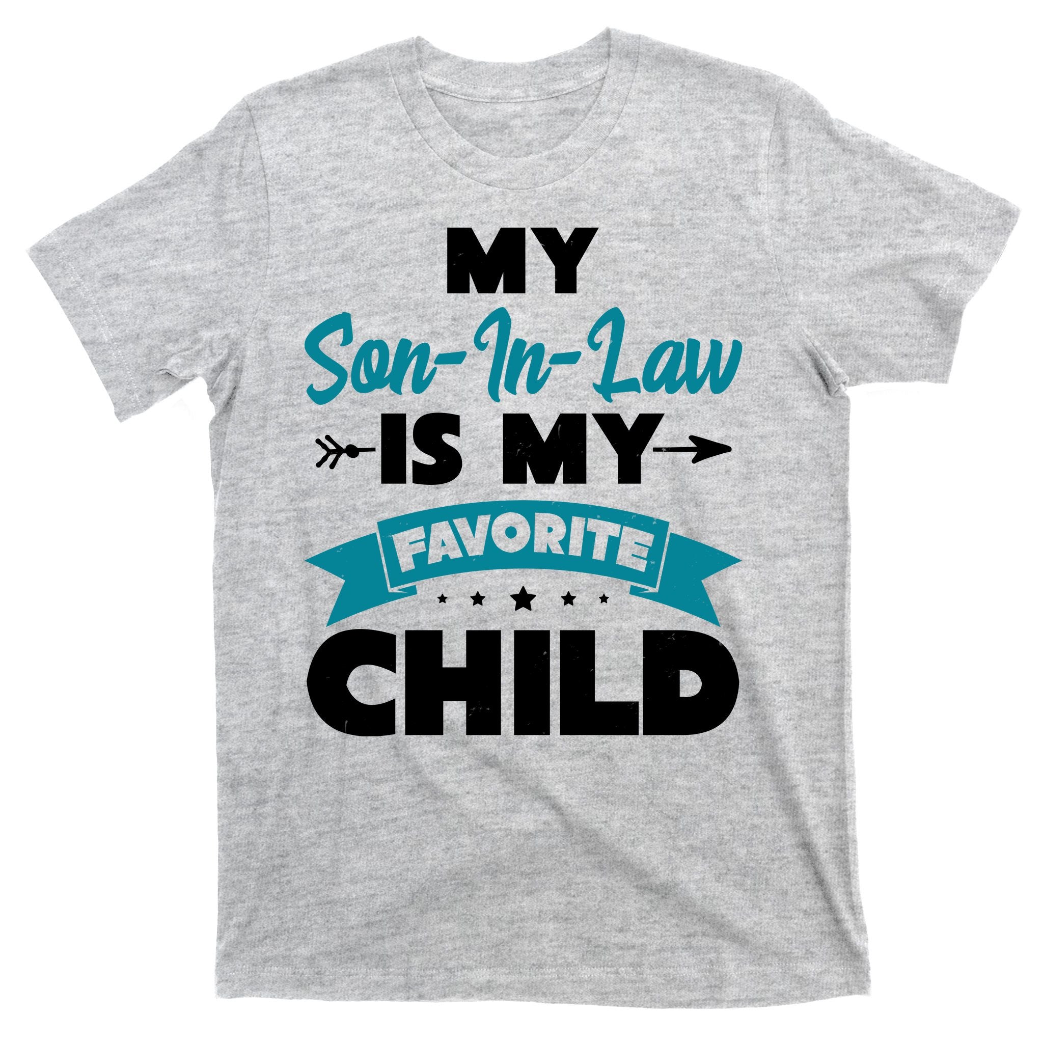 My Son In Law Is My Favorite Child Funny Gift T-Shirt