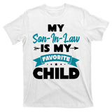 My Son In Law Is My Favorite Child Funny Gift T-Shirt