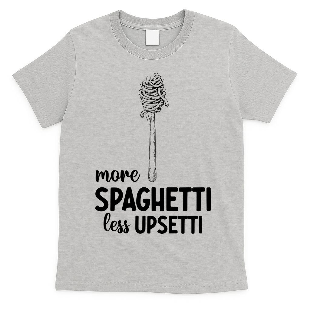 More Spaghetti Less Upsetti T-Shirt