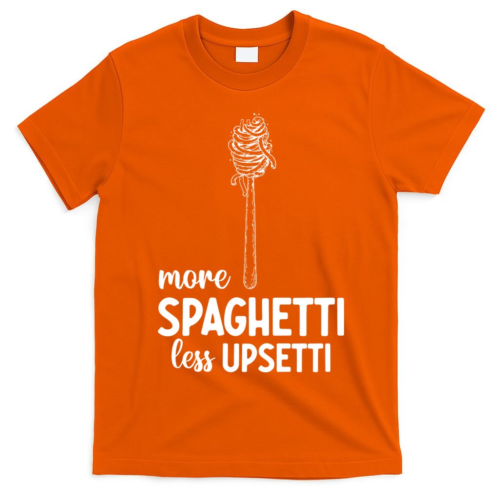 More Spaghetti Less Upsetti T-Shirt