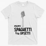 More Spaghetti Less Upsetti T-Shirt