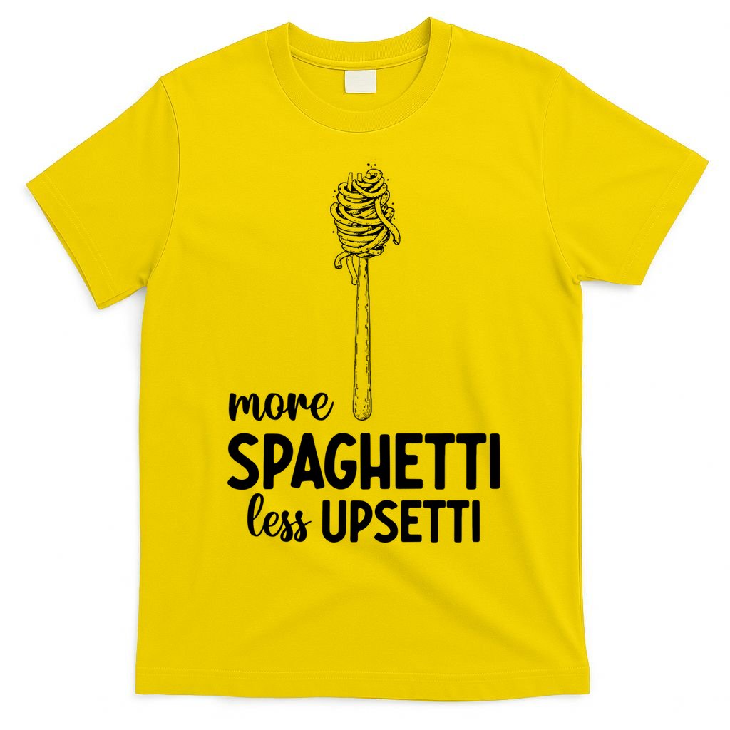 More Spaghetti Less Upsetti T-Shirt