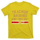 Tkachuk Around And Find Out Florida Hockey T-Shirt