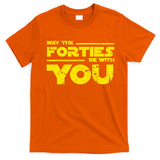 May The Forties Be With You T-Shirt
