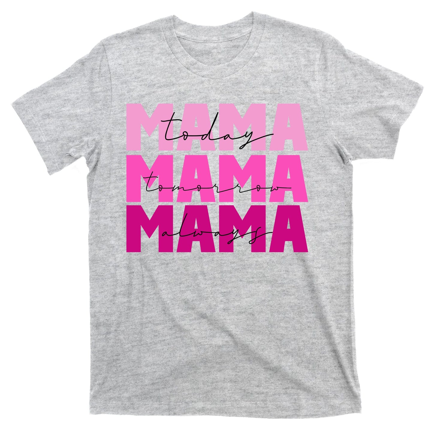 Mama Today Tomorrow And Always Cute Mother's Day T-Shirt