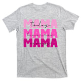 Mama Today Tomorrow And Always Cute Mother's Day T-Shirt
