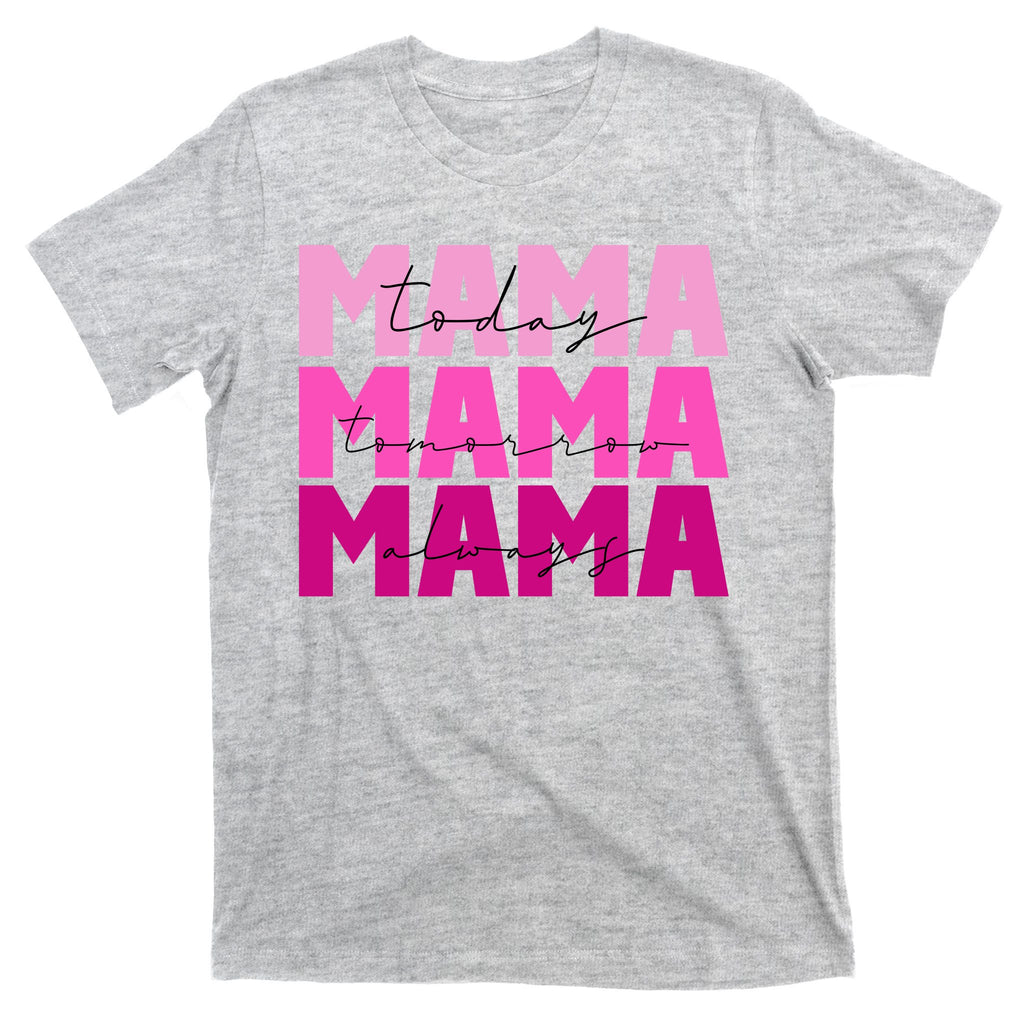 Mama Today Tomorrow And Always Cute Mother's Day T-Shirt