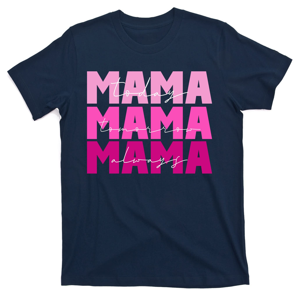 Mama Today Tomorrow And Always Cute Mother's Day T-Shirt