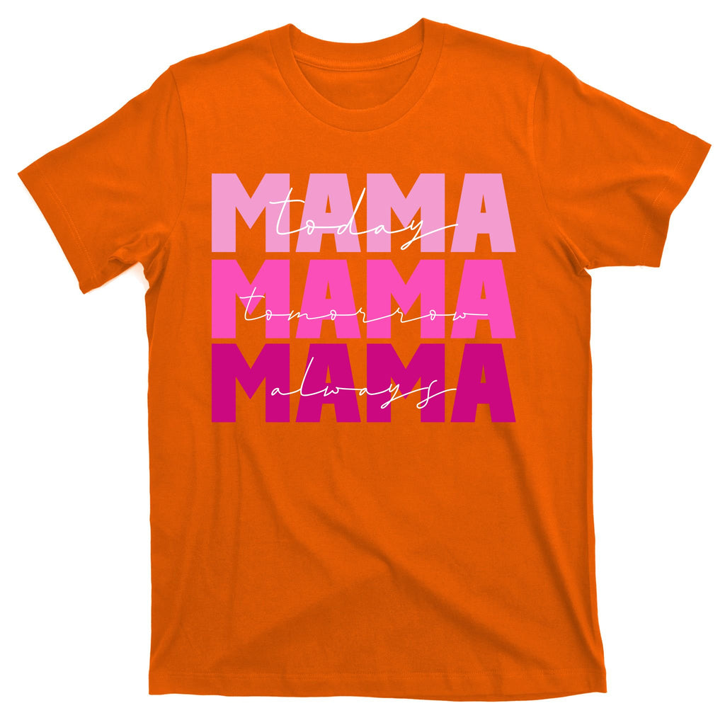 Mama Today Tomorrow And Always Cute Mother's Day T-Shirt