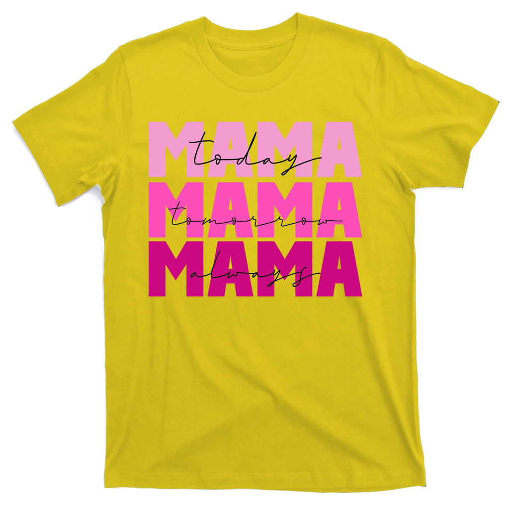 Mama Today Tomorrow And Always Cute Mother's Day T-Shirt