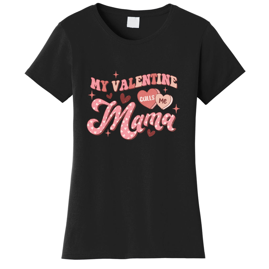 My Valentine Calls Me Mama Valentine Day Gift For Mother's Day Women's T-Shirt