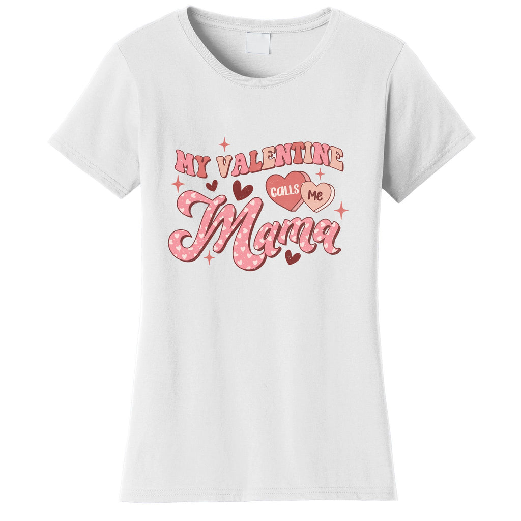 My Valentine Calls Me Mama Valentine Day Gift For Mother's Day Women's T-Shirt