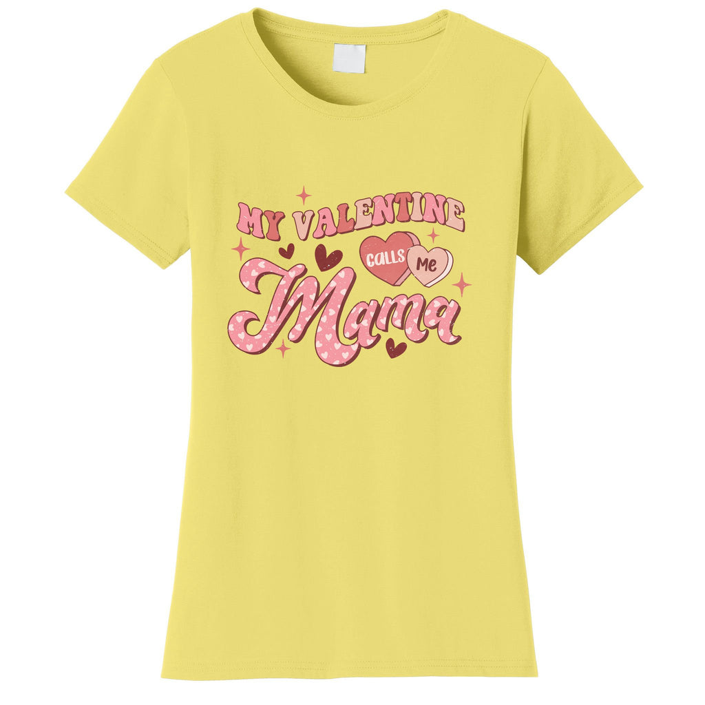 My Valentine Calls Me Mama Valentine Day Gift For Mother's Day Women's T-Shirt