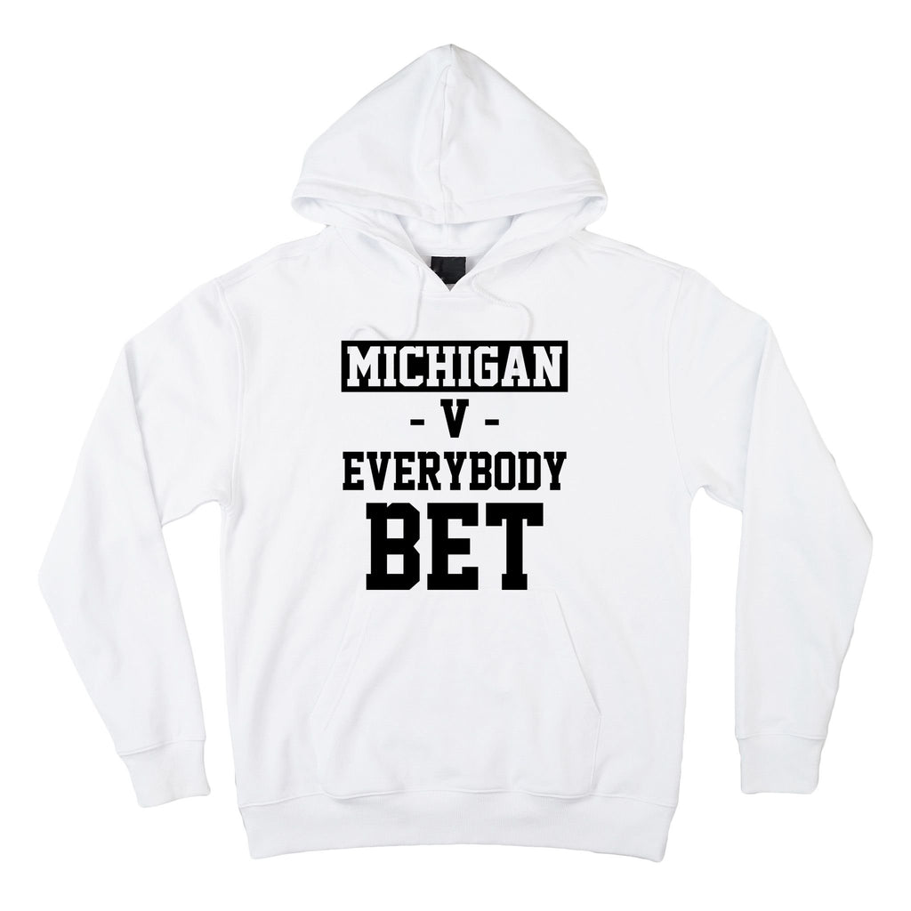 Michigan V Everybody Bet Football Fan Hoodie