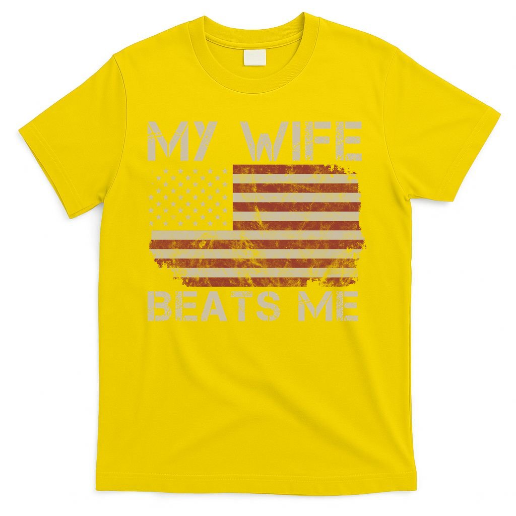 My Wife Beats Me Adult Humor Husband Sarcastic Saying T-Shirt