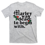 Marley Was Dead To Begin With Mistletoe Christmas T-Shirt
