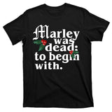 Marley Was Dead To Begin With Mistletoe Christmas T-Shirt