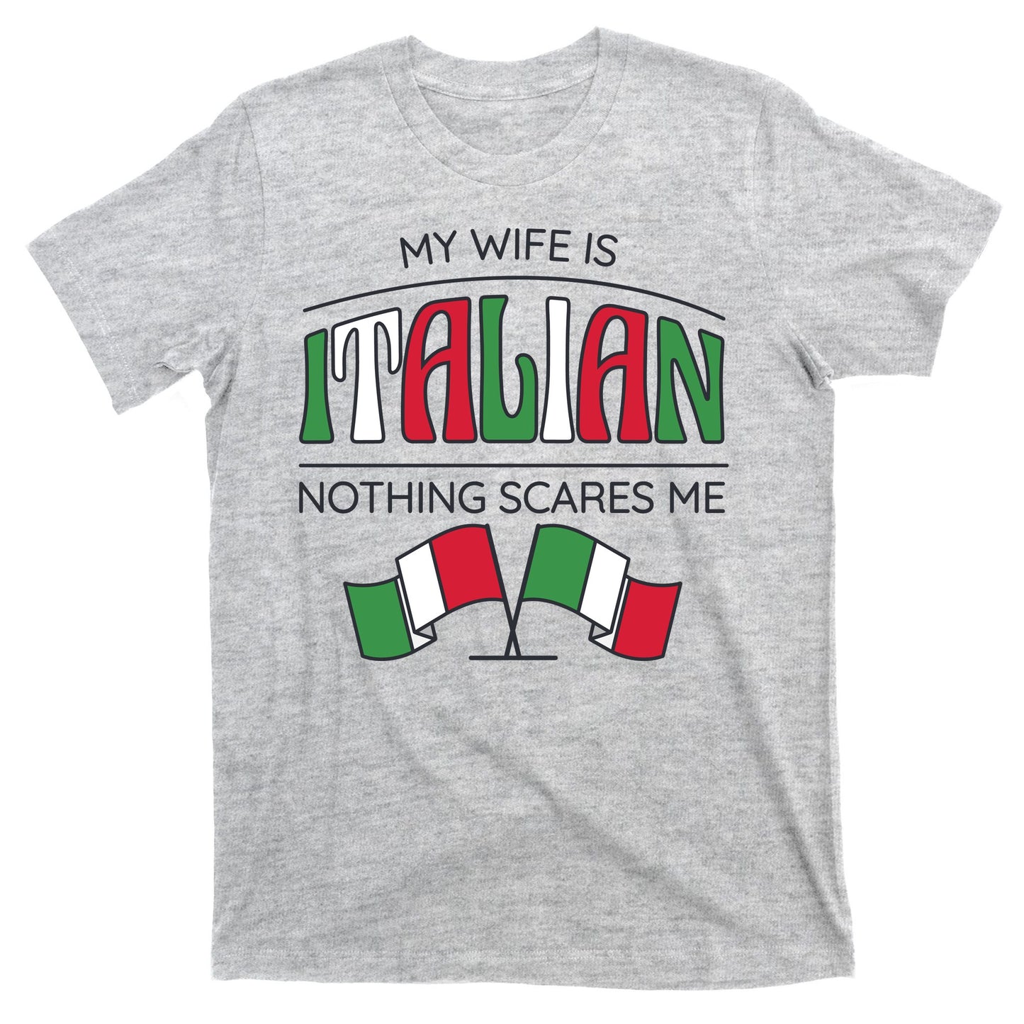 My Wife Is Italian Nothing Scares Me T-Shirt
