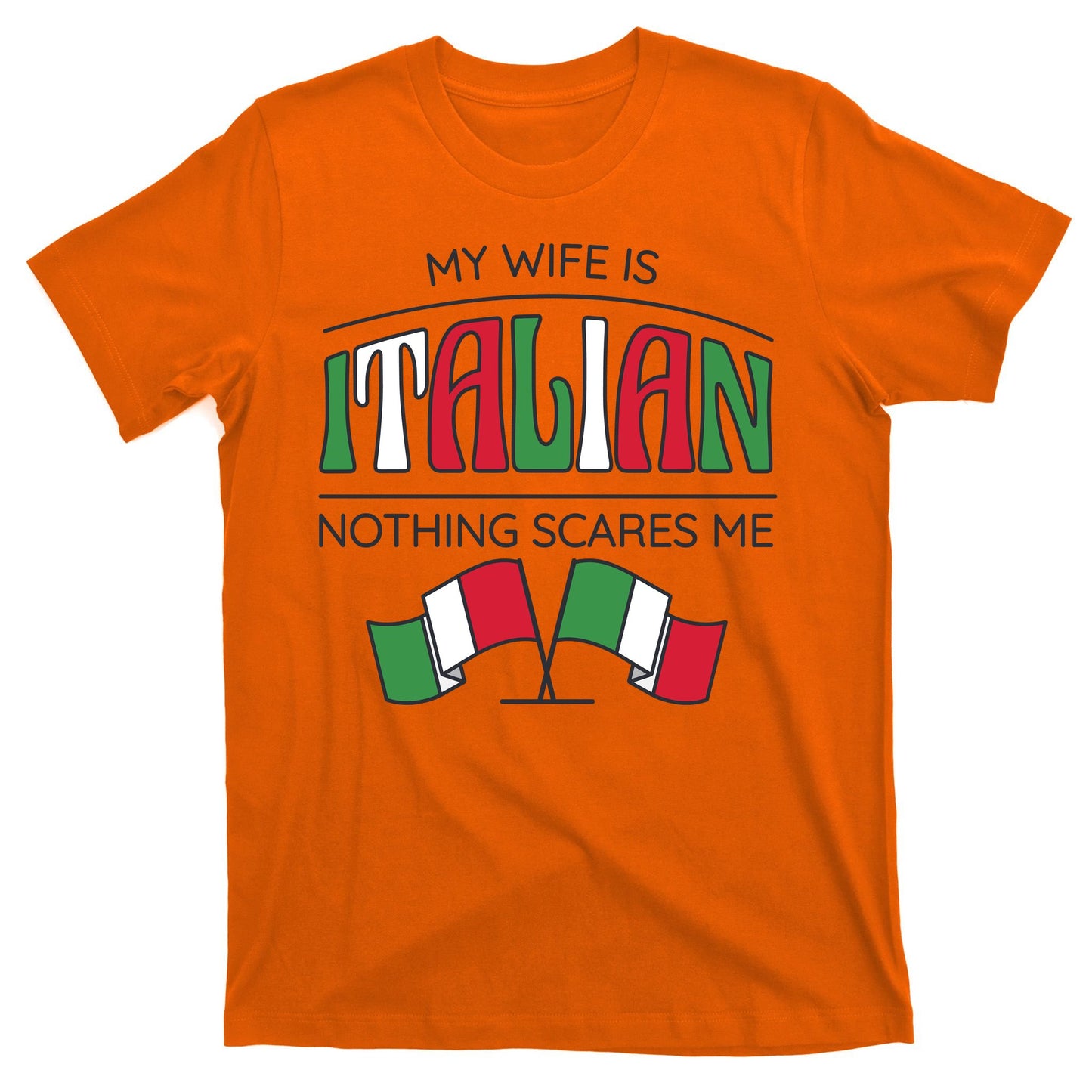 My Wife Is Italian Nothing Scares Me T-Shirt