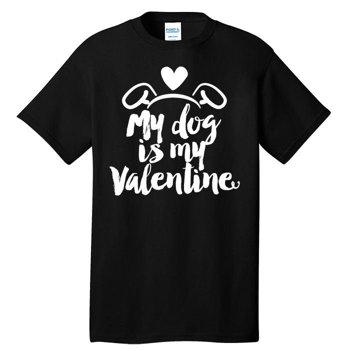 My Dog Is My Valentine Cute Tall T-Shirt