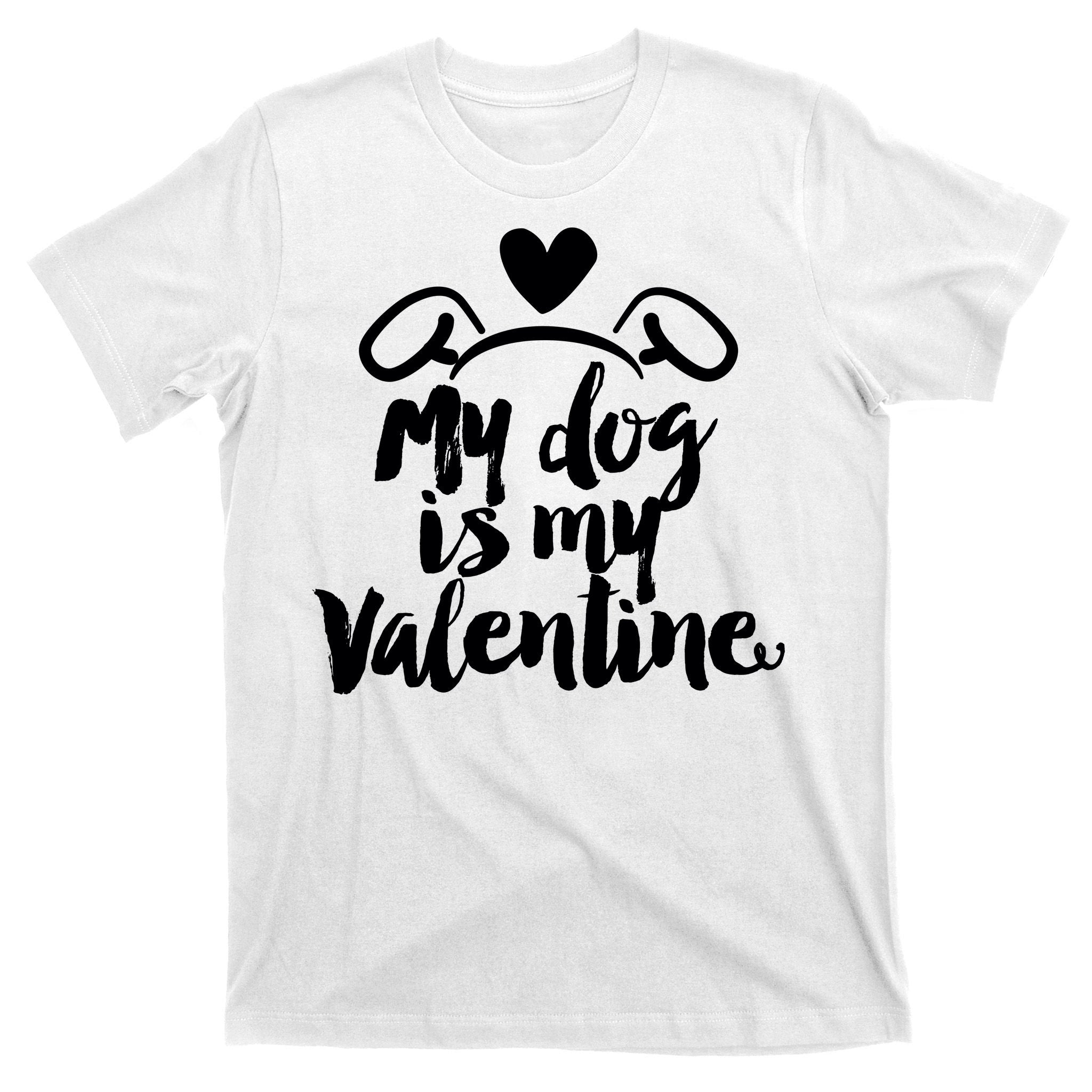 My Dog Is My Valentine Cute T-Shirt