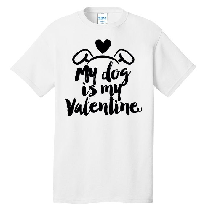 My Dog Is My Valentine Cute Tall T-Shirt