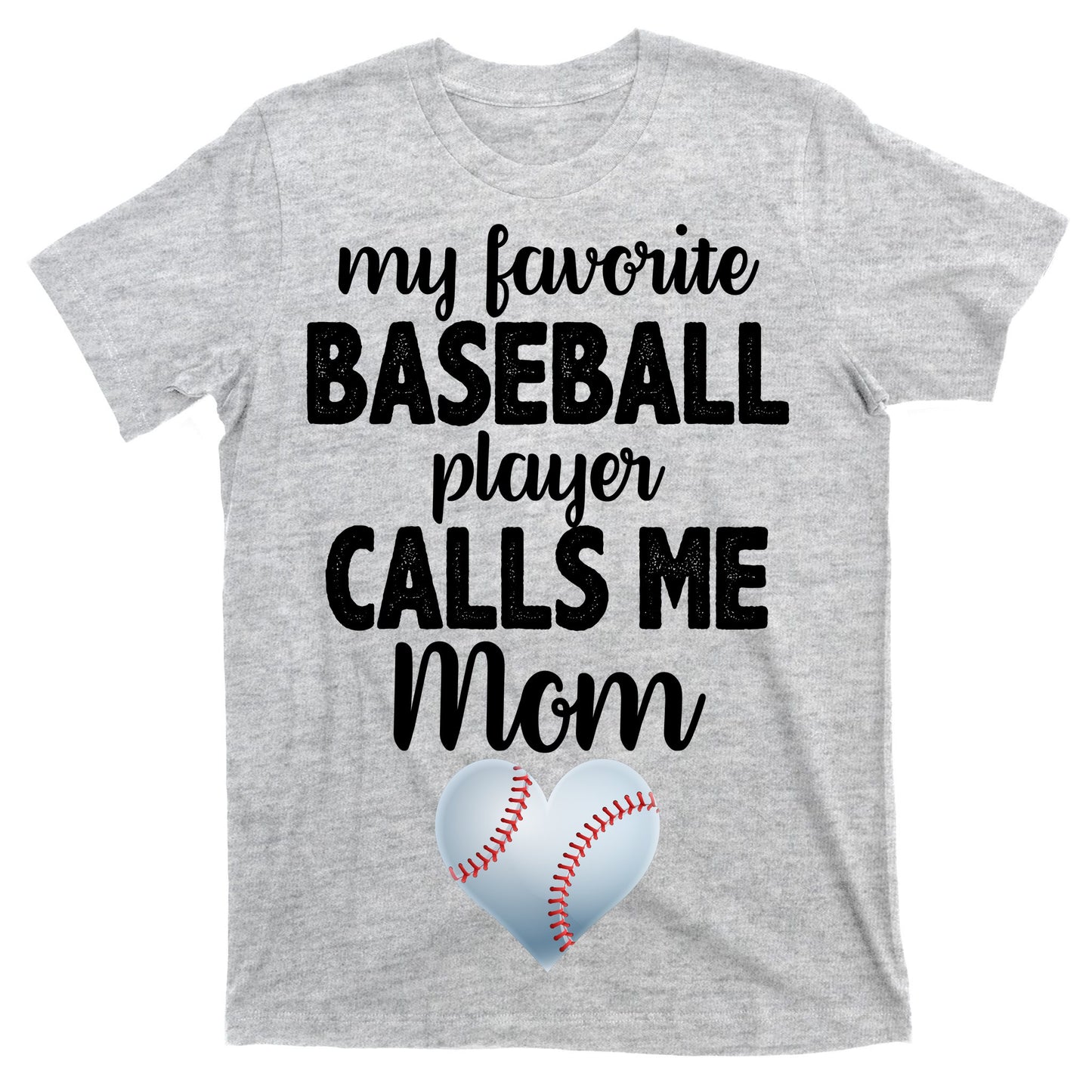 My Favorite Baseball Player Calls Me Mom T-Shirt