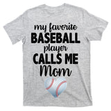 My Favorite Baseball Player Calls Me Mom T-Shirt