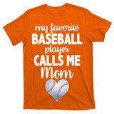 My Favorite Baseball Player Calls Me Mom T-Shirt