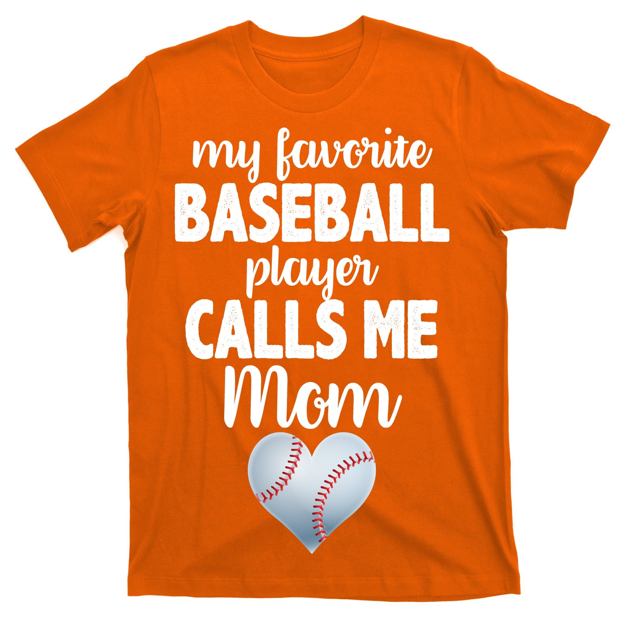My Favorite Baseball Player Calls Me Mom T-Shirt