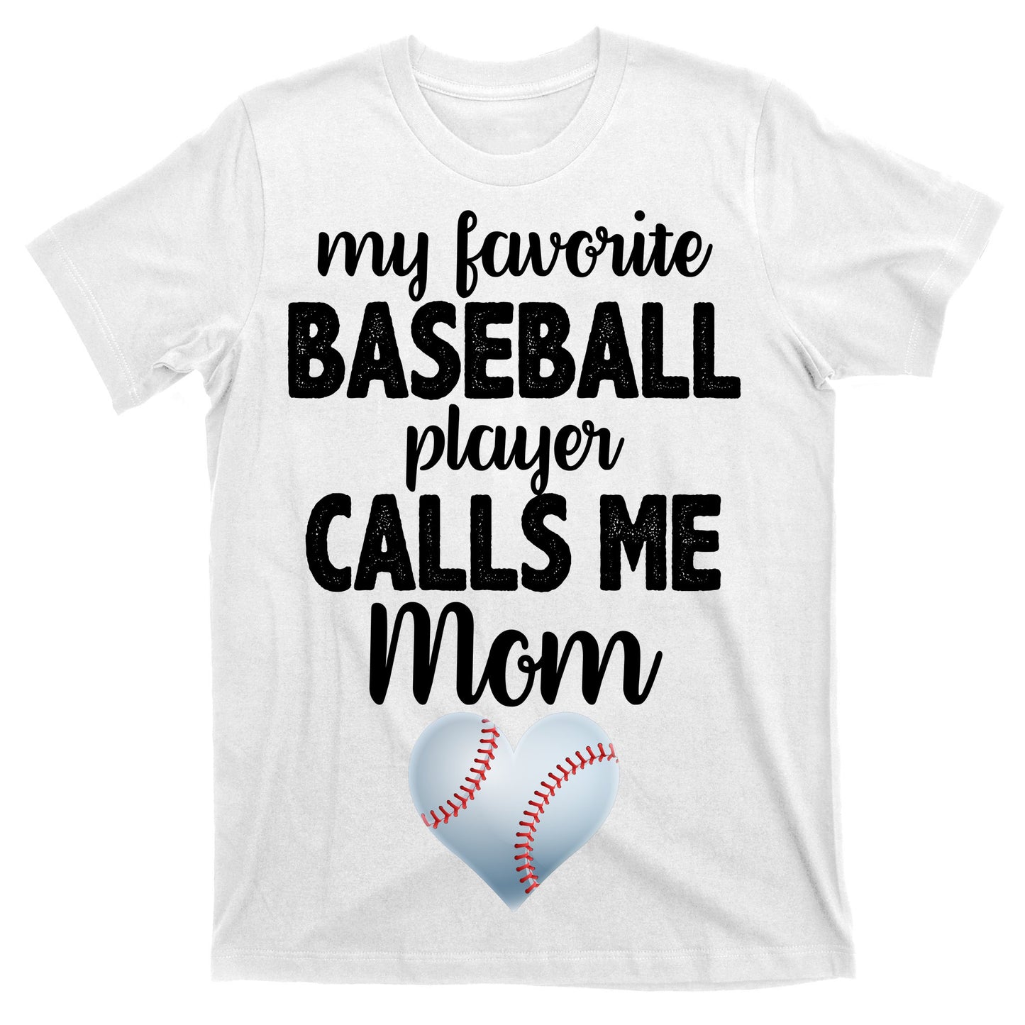 My Favorite Baseball Player Calls Me Mom T-Shirt